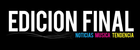 EDICION FINAL / NOTICIAS / MUSICA / CINE / TECNOLOGIA / DOWNLOAD / MUSIC / STYLE