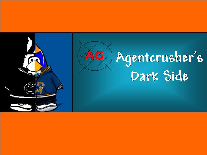 Agentcrusher's Dark Side