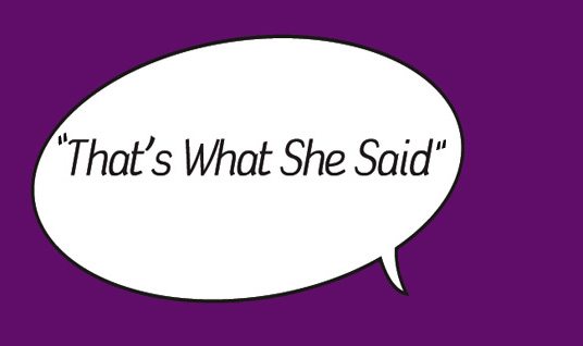 "That's What She Said"