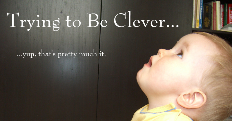 Trying To Be Clever...