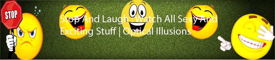 Stop And Laugh : Watch All Sexy And Exciting Stuff | Optical Illusions