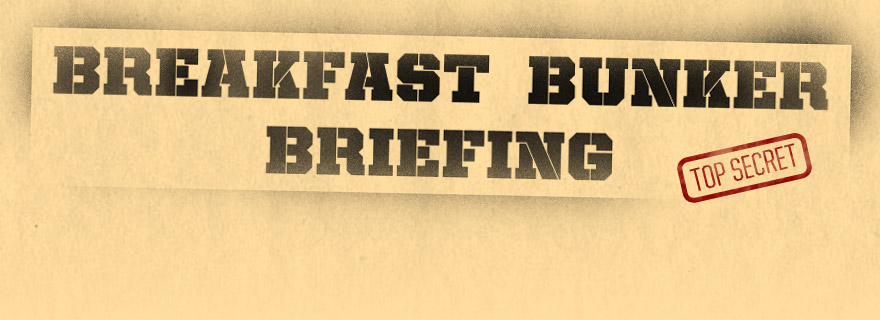 BREAKFAST BUNKER BRIEFING BLOG