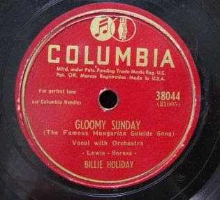 http://1.bp.blogspot.com/_1IXsdnL2_DU/RkY9UGg8LyI/AAAAAAAAAJM/tx4rsDCJJIU/s320/gloomy-sunday-billie-holiday-suicide-song.jpg