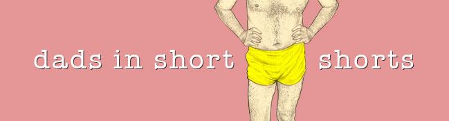 Dads in Short Shorts