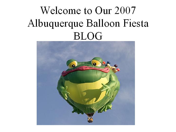 Welcome to Our 2007 Albuquerque Balloon Fiesta BLOG