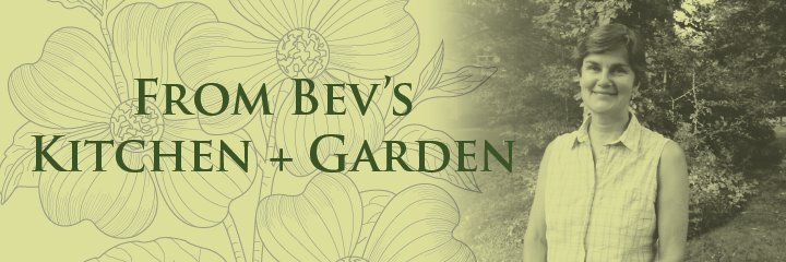 From Bev's Kitchen + Garden