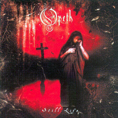 songs that changes your life.. .. .. Opeth+Still+Life