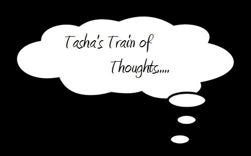 Tasha's Train of Thoughts...