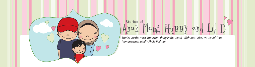 Stories of Anak Mami, Hubby & Lil D...