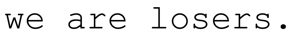 We Are Losers