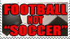 It's Football, not "Soccer"