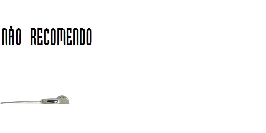 Sim, não recomendo!