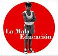 MALA EDUCACION