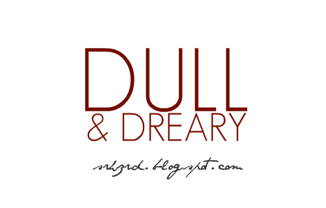 dull & dreary