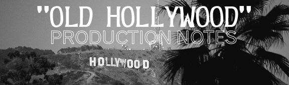 "Old Hollywood" Production Notes