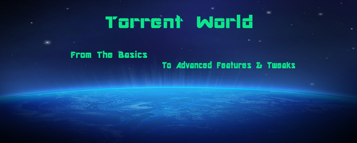 Torrent World:Basics for New Torrent Users to Advanced Torrent Guides