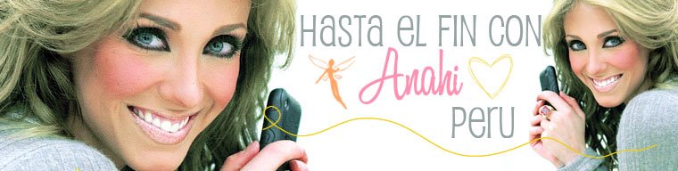 HASTA EL FIN CON ANAHI PERU
