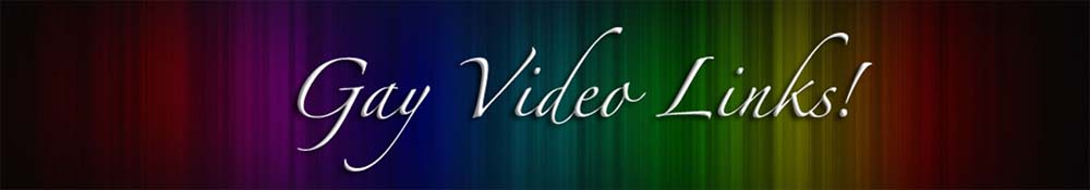 Gay Video Links!