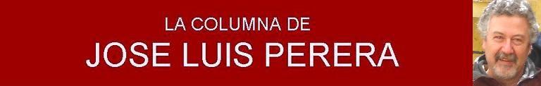 LA COLUMNA DE JOSE LUIS PERERA