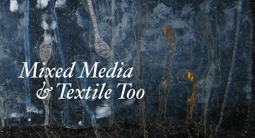 Mixed Media and Textile Too
