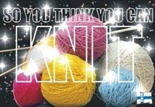 So you think you can KNIT?