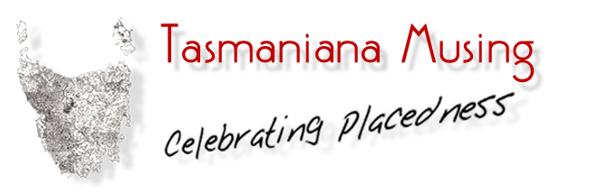 Tasmaniana Musing