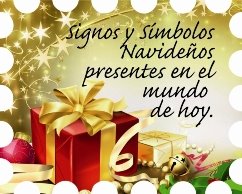 SIGNOS Y SÍMBOLOS NAVIDEÑOS presentes en el Mundo de Hoy