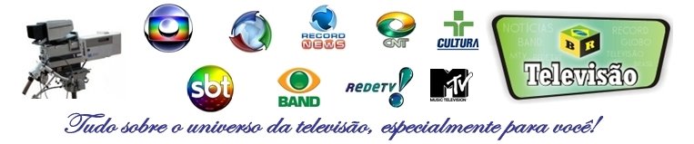 BRTV • BR Televisão • Tudo sobre o universo da televisão, especialmente para você!