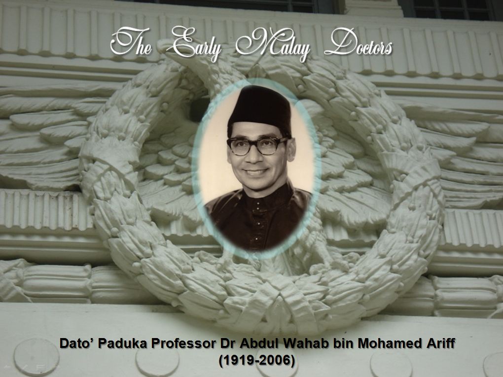 The Early Malay Doctors 36 Dr Abdul Wahab Bin Mohamed Ariff 1919 2006