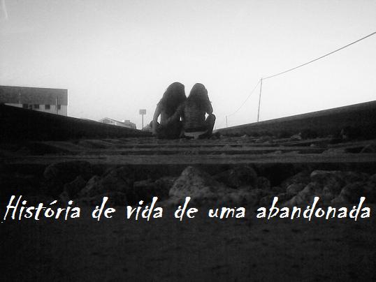 História de vida duma Abandonada