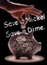 Save a nickel save a dime.
