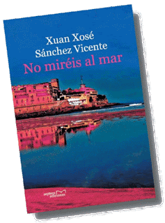 «No miréis al mar»: (Primera novela en castellano de Xuan Xosé Sánchez Vicente) Un complejo tapiz de pasiones personales, poder y corrupción política, con personajes que entretejen ambas tramas y ambas épocas, y donde no falta un peculiar análisis de la vida contemporánea asturiana y de las singularidades que la caracterizan