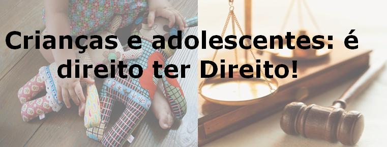 Crianças e adolescentes: é direito ter direito!