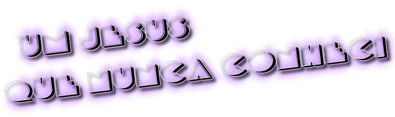 Um Jesus que nunca conheci