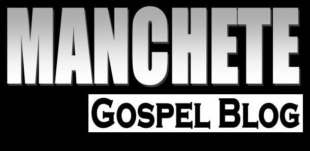 Manchete Gospel - O melhor do gospel você encontra aqui!