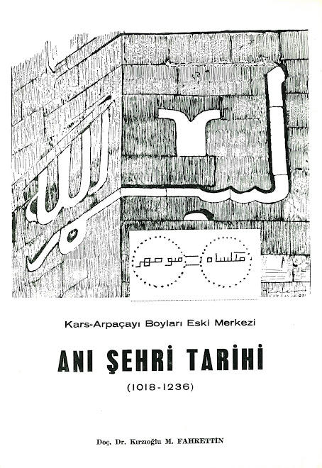 KARS-ARPAÇAYI BOYLARI ESKİ MERKEZİ ANI ŞEHRİ TARİHİ (1018-1236) M.Fahrettİn KIrzIoğlu, 1982, 116 S.