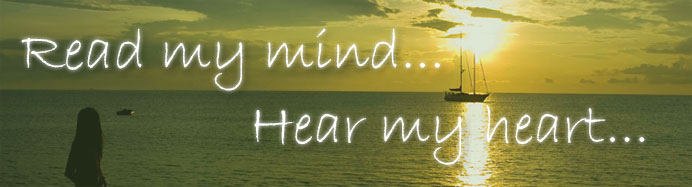 Read my mind... Hear my heart...