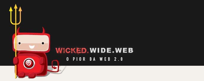 Wicked Wide Web - O pior da web 2.0