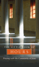 The Little Book of Hours: Praying with the Community of Jesus Paraclete Press