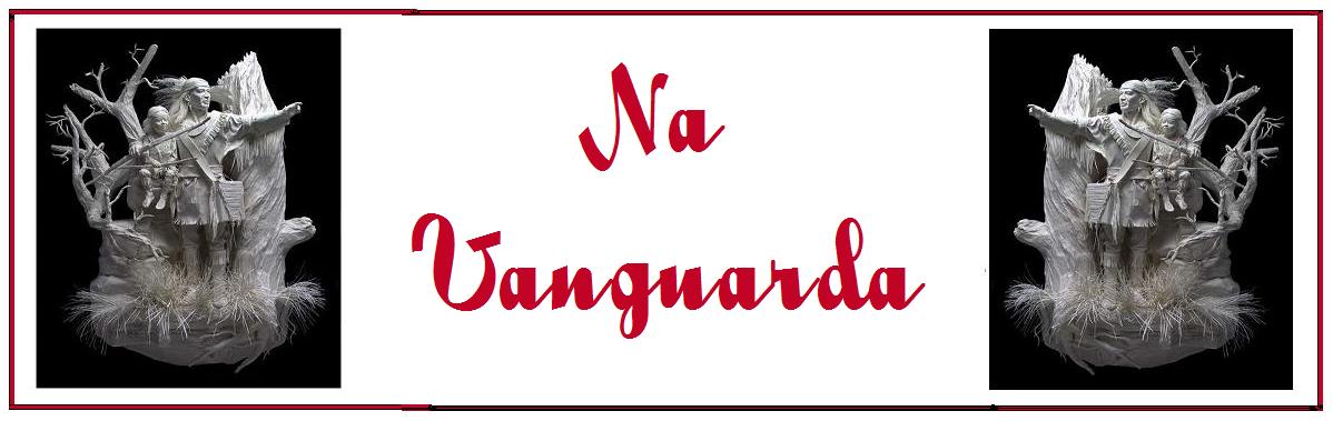 Na Vanguarda ::: Lugar pra quem está na frente, sem ter a pretensão de ser o primeiro.