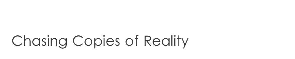 Chasing Copies of Reality