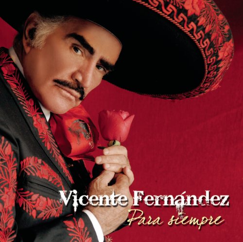 [VICENTE+FERNANDEZ++++PARA+SIEMPRE.jpg]