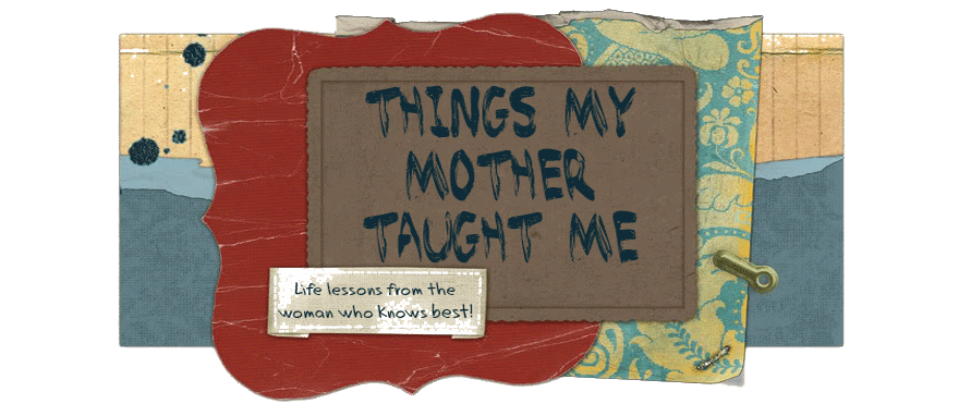 Things My Mother Taught Me