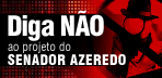 Todos contra o projeto do senador Azeredo!