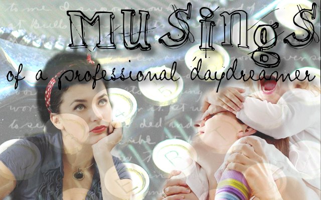 Musings of a Professional Daydreamer