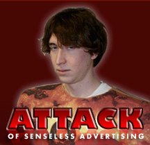 ATTACK OF SENSELESS ADVERTISING!