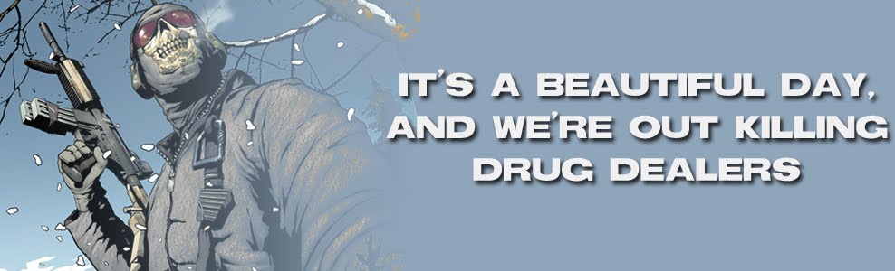 It's a beautiful day, and we're out killing drug dealers...