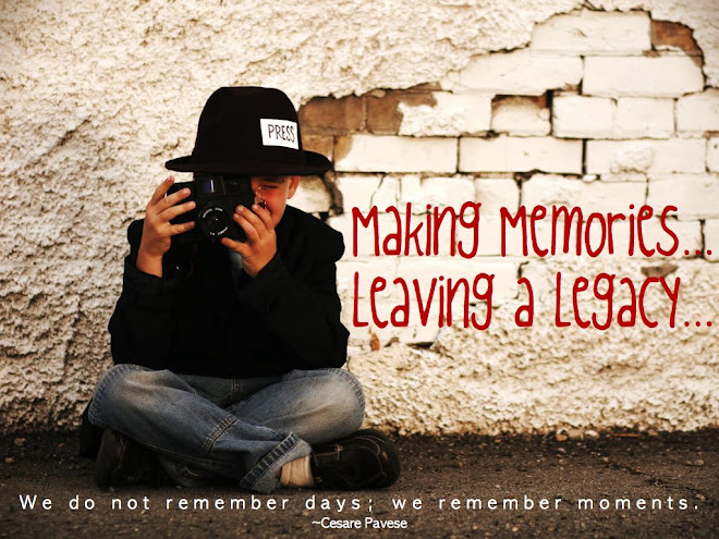 Making Memories...leaving a Legacy...