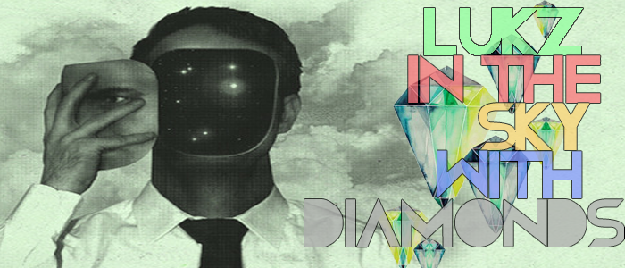 Lukz in the sky with diamonds