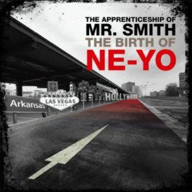 Ne Yo Ne Yo – The Apprenticeship Of Mr. Smith The Birth Of Ne Yo
